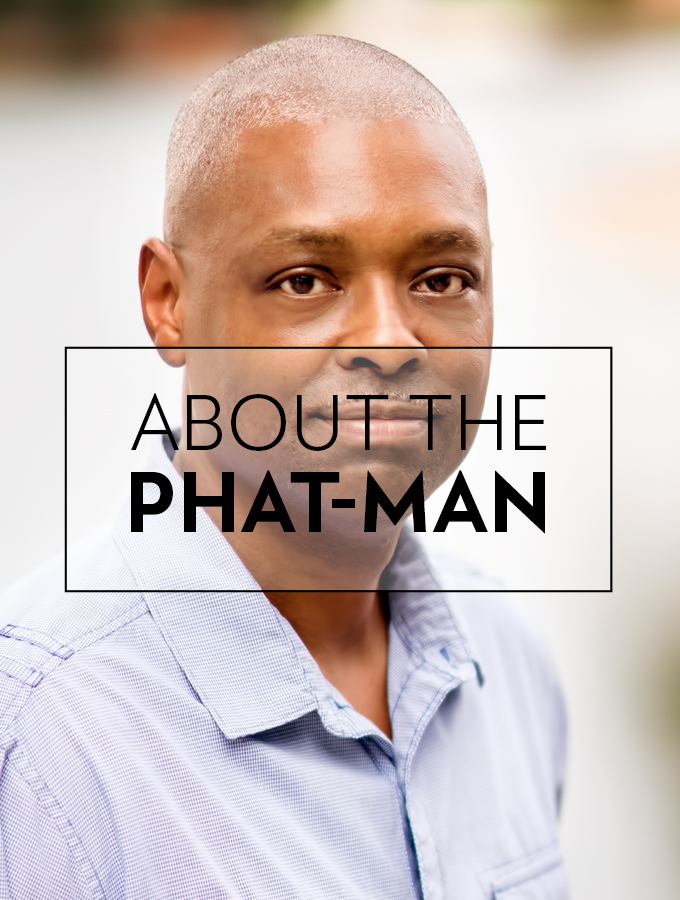 About The Phat-Man